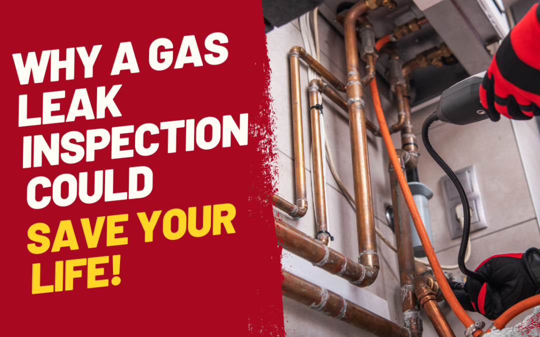 Why a Gas Leak Inspection Could Save Your Life!